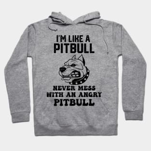 i'm like a pitbull never mess with an angry pitbull Hoodie